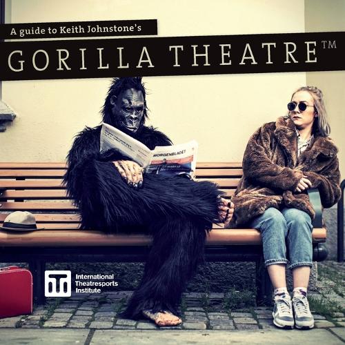 A Guide to Keith Johnstone's Gorilla Theatre: (2 Iti Format Guides)