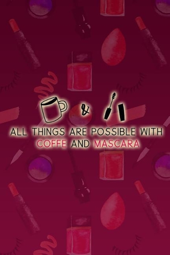 All Things Are Possible With Coffe And Mascara