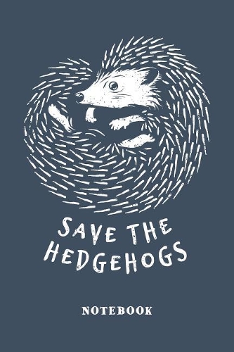 Save Our Hedgehogs Notebook. Blank Lined Journal For Writing And Note Taking.
