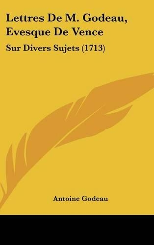 Lettres De M. Godeau, Evesque De Vence