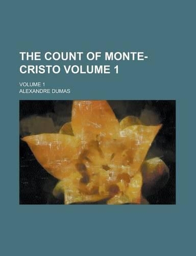 The Count of Monte-Cristo; Volume 1 Volume 1