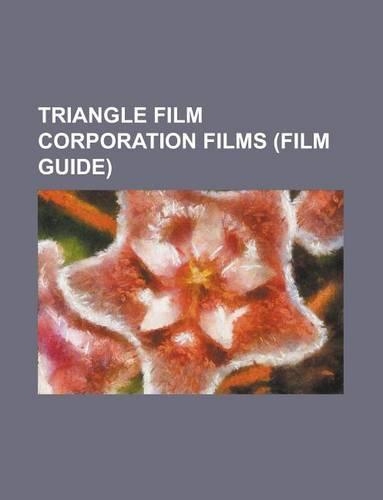 Triangle Film Corporation Films (Study Guide): Civilization, Intolerance, Hoodoo Ann, Fatty and Mabel Adrift, You Can't Believe Everything(English)