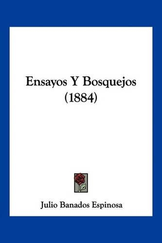 Ensayos Y Bosquejos (1884): (Spanish)