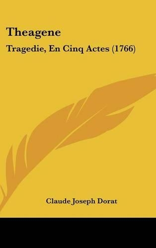 Theagene: Tragedie, En Cinq Actes (1766)(French)