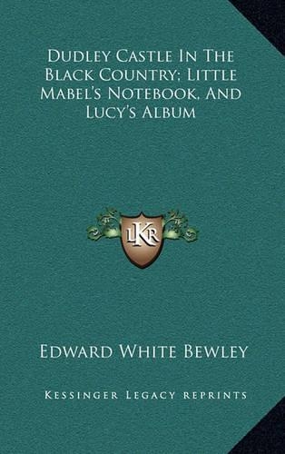 Dudley Castle in the Black Country; Little Mabel's Notebook, and Lucy's Album