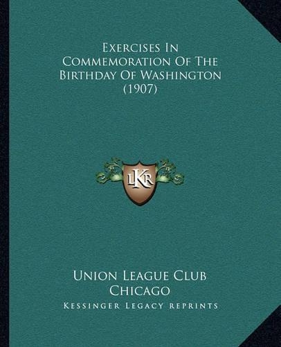 Exercises In Commemoration Of The Birthday Of Washington (1907): (English)