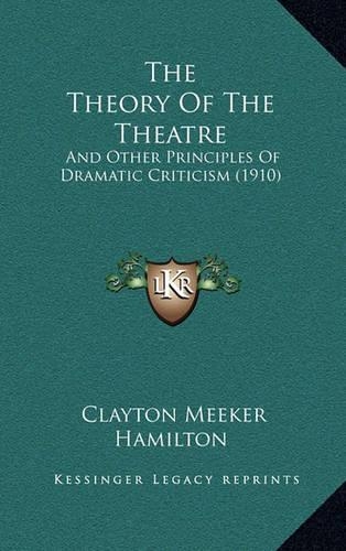 The Theory Of The Theatre: And Other Principles Of Dramatic Criticism (1910)(English)