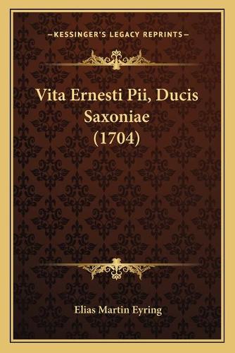 Vita Ernesti Pii, Ducis Saxoniae (1704)
