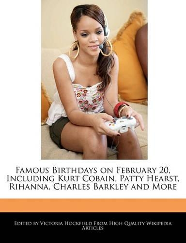 Famous Birthdays on February 20, Including Kurt Cobain, Patty Hearst, Rihanna, Charles Barkley and More