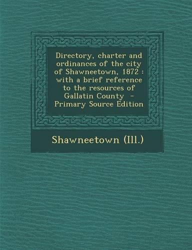 Directory, Charter and Ordinances of the City of Shawneetown, 1872