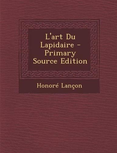 L'Art Du Lapidaire - Primary Source Edition