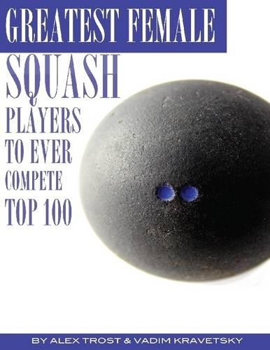 Greatest Female Squash Players to Ever Compete: Top 100