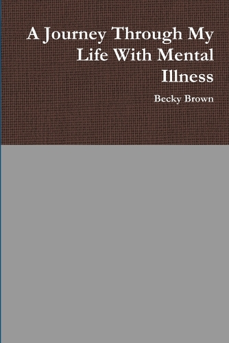 A Journey Through My Life With Mental Illness: (English)