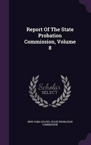 Report of the State Probation Commission, Volume 8