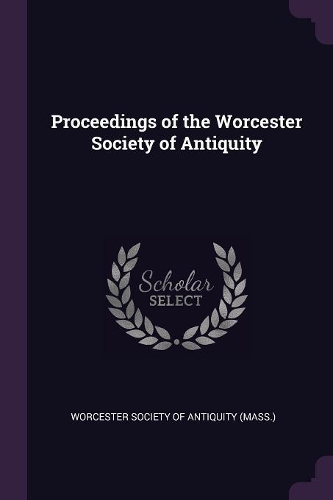 Proceedings of the Worcester Society of Antiquity