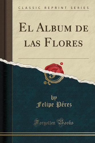 El Album de Las Flores (Classic Reprint)