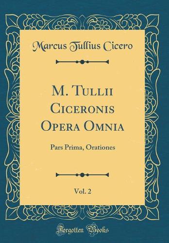 M. Tullii Ciceronis Opera Omnia, Vol. 2