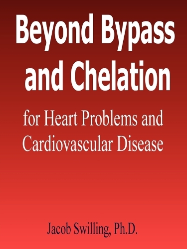 Beyond Bypass and Chelation for Heart Problems and Cardiovascular Disease
