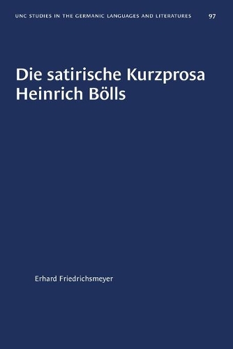 Die Satirische Kurzprosa Heinrich Bölls: (University of North Carolina Studies in Germanic Languages and Literature)