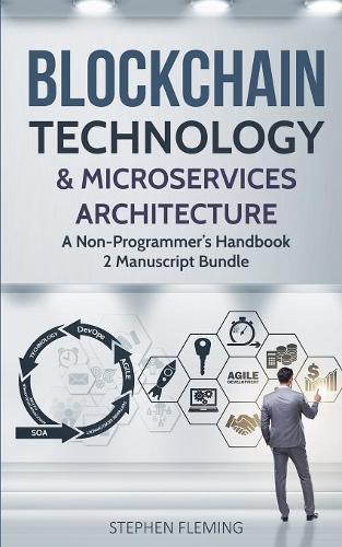 Blockchain Technology & Microservices Architecture: A Non-Programmer's Handbook