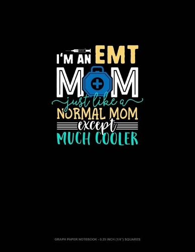 I'm An EMT Mom Just Like A Normal Mom Except Much Cooler