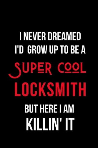 I Never Dreamed I'd Grow Up to Be a Super Cool Locksmith But Here I am Killin' It