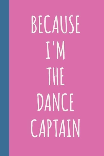 Because I'm The Dance Captain