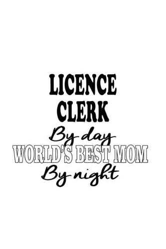 Licence Clerk By Day World's Best Mom By Night
