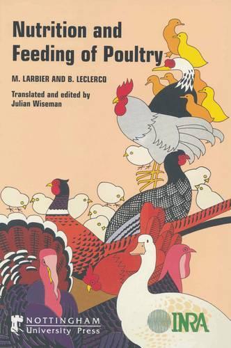 Nutrition and Feeding of Poultry: From Larbier and Leclercq'S, Nutrition Et Alimentation Des Volailles(English)