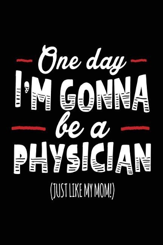 One Day I'm Gonna Be A Physician (Just Like My Mom!)