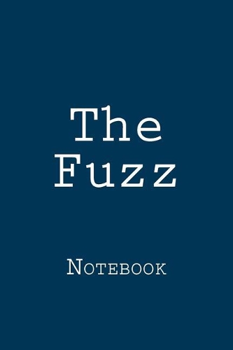 The Fuzz: Notebook, 150 lined pages, softcover, 6 x 9
