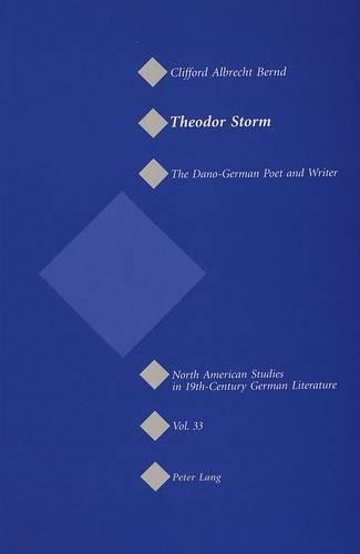 Theodor Storm: The Dano-German Poet and Writer: (33 North American Studies in Nineteenth-century German Literature and Culture)