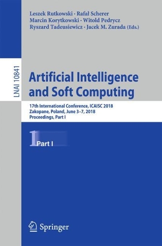 Artificial Intelligence and Soft Computing: 17th International Conference, ICAISC 2018, Zakopane, Poland, June 3-7, 2018, Proceedings, Part I(10841 Lecture Notes in Computer Science)