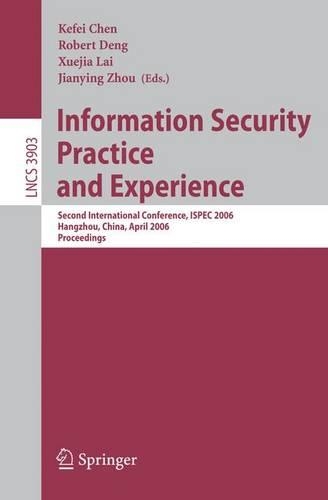 Information Security Practice and Experience: Second International Conference, ISPEC 2006, Hangzhou, China, April 11-14, 2006, Proceedings(3903 Lecture Notes in Computer Science)