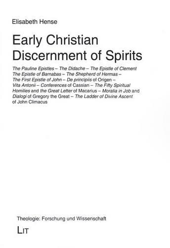Early Christian Discernment of Spirits: The Pauline Epistles. the Didache. the Epistle of Clement. the Epistle of Barnabas. the Shepherd of Hermas. the First Epistle of John. Volume 56(56 Theologie: Forschung Und Wissenschaft)