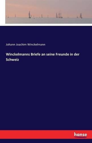 Winckelmanns Briefe an seine Freunde in der Schweiz: (German)