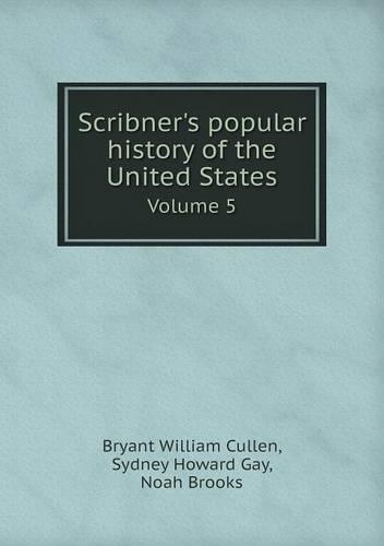 Scribner's popular history of the United States Volume 5