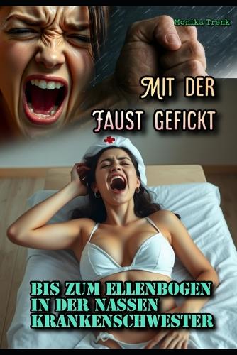 Mit der Faust gefickt: Bis zum Ellenbogen in der nassen Krankenschwester