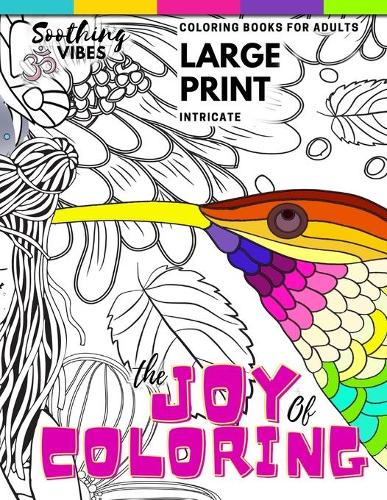 The Joy of Coloring Intricate Coloring Books For Adults LARGE PRINT