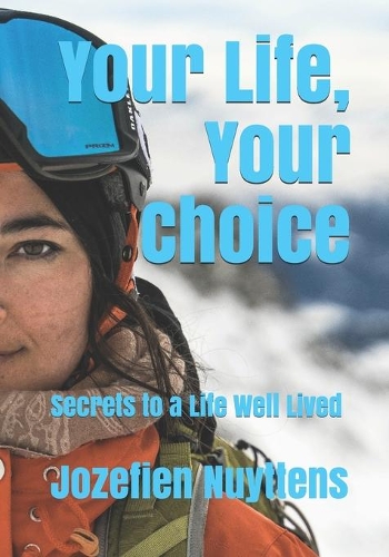Your Life, Your Choice: Secrets to a Life Well Lived