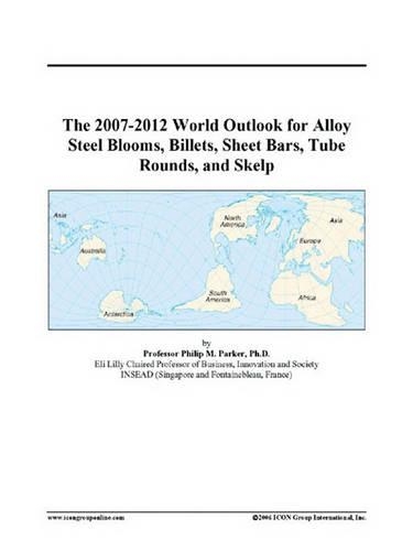 The 2007-2012 World Outlook for Alloy Steel Blooms, Billets, Sheet Bars, Tube Rounds, and Skelp