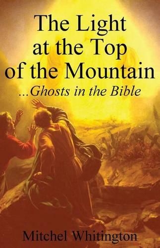 The Light at the Top of the Mountain - Ghosts in the Bible