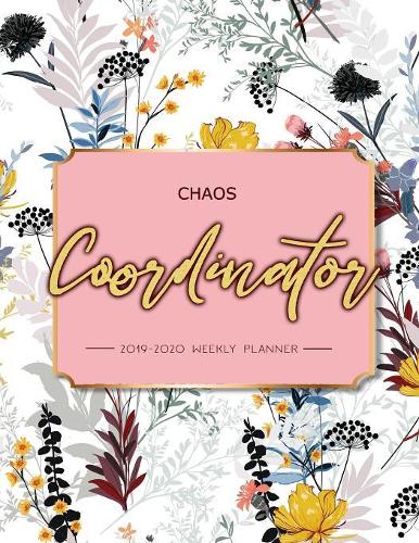 Chaos Coordinator: 2019-2020 Weekly Planner: Chaos Coordinator Planner, Weekly and Monthly View Planner: Aug 2019 - July 2020, Planners and Organizer, Agenda 2019-2020(8 Chaos Coordinator Planner)