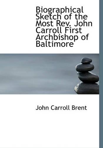 Biographical Sketch of the Most REV. John Carroll First Archbishop of Baltimore