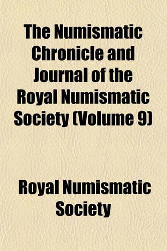 The Numismatic Chronicle and Journal of the Royal Numismatic Society (Volume 9)