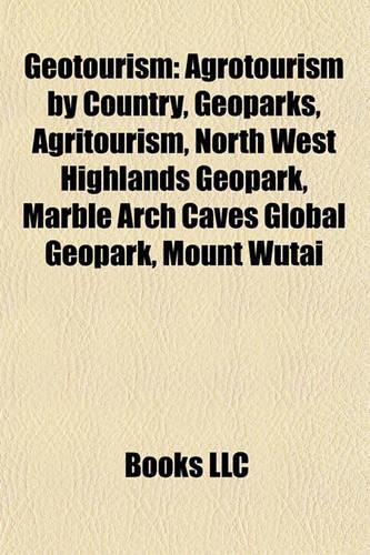 Geotourism: Agrotourism by Country, Geoparks, Agritourism, North West Highlands Geopark, Marble Arch Caves Global Geopark, Mount Wutai(English)