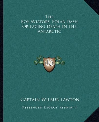 The Boy Aviators' Polar Dash or Facing Death in the Antarctic: (English)