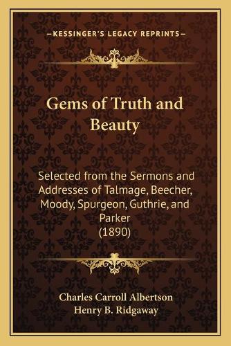 Gems of Truth and Beauty: Selected from the Sermons and Addresses of Talmage, Beecher, Moody, Spurgeon, Guthrie, and Parker (1890)(English)
