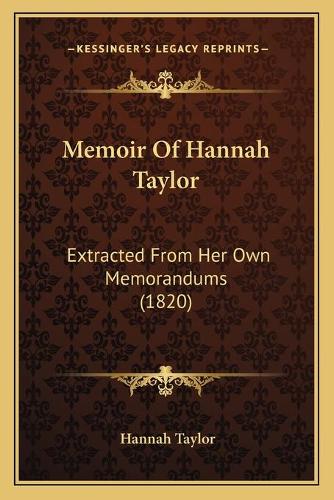 Memoir Of Hannah Taylor: Extracted From Her Own Memorandums (1820)(English)