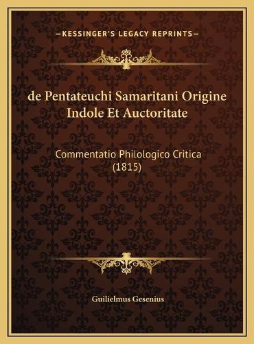 de Pentateuchi Samaritani Origine Indole Et Auctoritate: Commentatio Philologico Critica (1815)